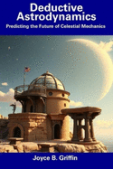 Deductive Astrodynamics: Predicting the Future of Celestial Mechanics