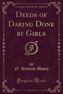 Deeds of Daring Done by Girls (Classic Reprint)