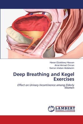 Deep Breathing and Kegel Exercises - Hassan, Hanan Elzeblawy, and Omran, Amel Ahmed, and Abdelazim, Samar Shaban