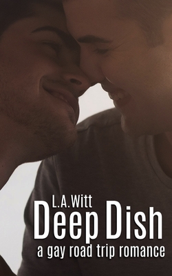 Deep Dish: A Gay Road Trip Romance - Witt, L a