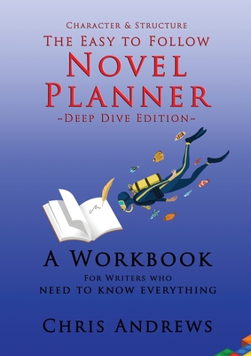 Deep Dive Novel Planner: For Writers Who Need To Know Everything - Andrews, Chris