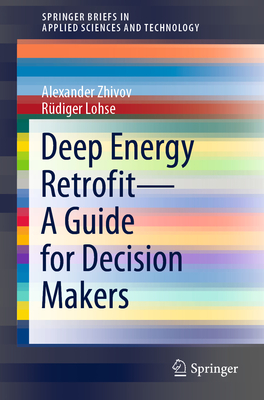 Deep Energy Retrofit--A Guide for Decision Makers - Zhivov, Alexander, and Lohse, Rdiger