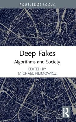 Deep Fakes: Algorithms and Society - Filimowicz, Michael (Editor)