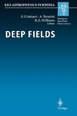 Deep Fields: Proceedings of the Eso Workshop Held at Garching, Germany, 9-12 October 2000 - Cristiani, S (Editor), and Renzini, Alvio (Editor), and Williams, R (Editor)