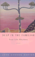 Deep in the Familiar: Four Life Rhythms