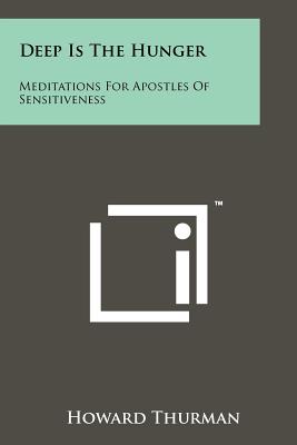 Deep Is The Hunger: Meditations For Apostles Of Sensitiveness - Thurman, Howard