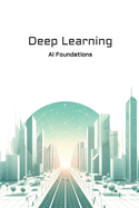 Deep Learning: AI Foundations