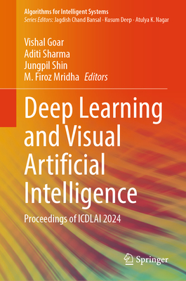 Deep Learning and Visual Artificial Intelligence: Proceedings of Icdlai 2024 - Goar, Vishal (Editor), and Sharma, Aditi (Editor), and Shin, Jungpil (Editor)