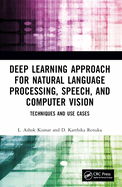 Deep Learning Approach for Natural Language Processing, Speech, and Computer Vision: Techniques and Use Cases