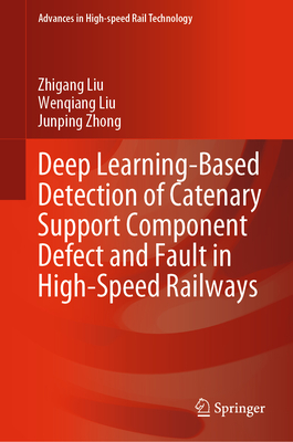 Deep Learning-Based Detection of Catenary Support Component Defect and Fault in High-Speed Railways - Liu, Zhigang, and Liu, Wenqiang, and Zhong, Junping