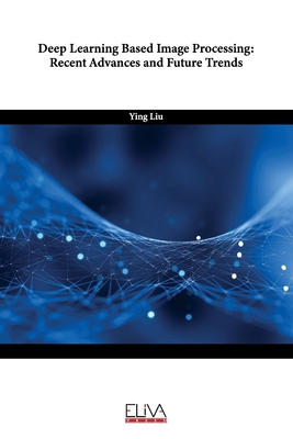 Deep Learning Based Image Processing: Recent Advances and Future Trends - Liu, Ying