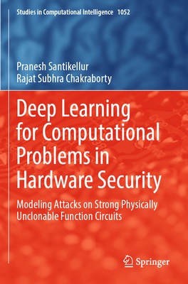 Deep Learning for Computational Problems in Hardware Security: Modeling Attacks on Strong Physically Unclonable Function Circuits - Santikellur, Pranesh, and Chakraborty, Rajat Subhra