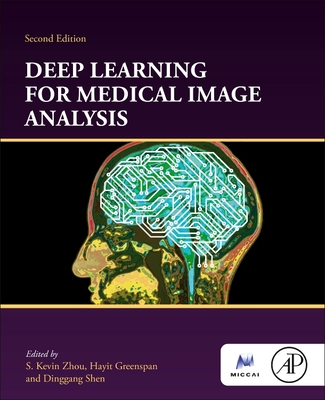 Deep Learning for Medical Image Analysis - Zhou, S Kevin (Editor), and Greenspan, Hayit (Editor), and Shen, Dinggang (Editor)