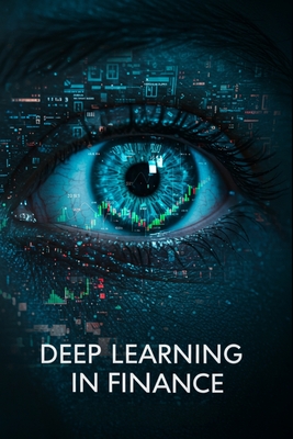 Deep Learning in Finance With Python: AI Tools for Analyzing Financial Markets - Amatsuki, Kaito