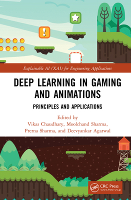 Deep Learning in Gaming and Animations: Principles and Applications - Chaudhary, Vikas (Editor), and Sharma, Moolchand (Editor), and Sharma, Prerna (Editor)