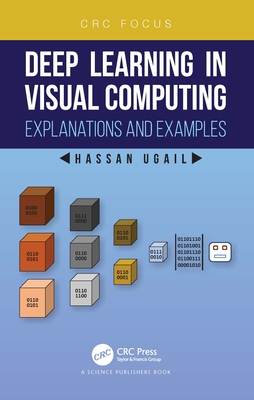 Deep Learning in Visual Computing: Explanations and Examples - Ugail, Hassan