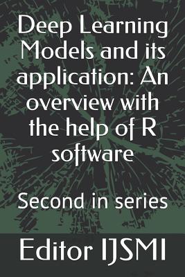 Deep Learning Models and its application: An overview with the help of R software: Second in series - Ijsmi, Editor