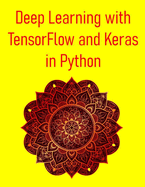 Deep Learning with TensorFlow and Keras in Python: A Hands-On Guide to Building Neural Networks with Python: Build AI Systems with CNNs, RNNs, and Transformers in Python