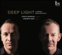 Deep Light: Clarinet Masterpieces - Andrew West (piano); Cristo Barrios (clarinet)