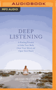 Deep Listening: A Healing Practice to Calm Your Body, Clear Your Mind, and Open Your Heart