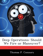 Deep Operations: Should We Fire or Maneuver?