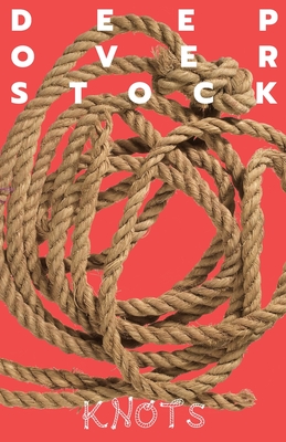 Deep Overstock Issue 22: Knots - Eversmann, Robert (Editor), and Collins, Mickey (Editor)