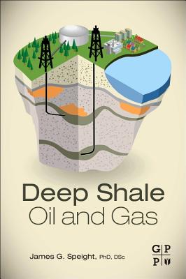 Deep Shale Oil and Gas - Speight, James G.