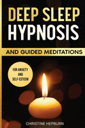 Deep Sleep Hypnosis and Guided Meditations for Anxiety and Self-Esteem: Find Again the Pleasure of a Healthy Sleep. Relieve Anxiety, Depression and Insomnia. An Emotional Journey to Calm the Mind.
