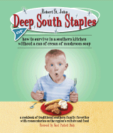 Deep South Staples: Or How to Survive in a Southern Kitchen Without a Can of Cream of Mushroom Soup