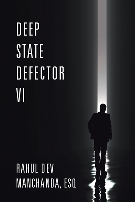 Deep State Defector VI - Manchanda Esq, Rahul Dev