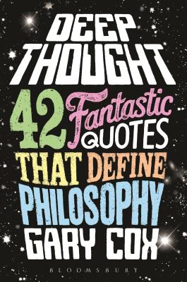 Deep Thought: 42 Fantastic Quotes That Define Philosophy - Cox, Gary