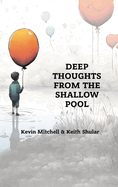 Deep Thoughts from the Shallow Pool