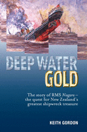 Deep Water Gold: The Story of RMS Niagara - the Quest for New Zealand's Greatest Shipwreck Treasure