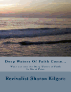 DEEP WATERS OF FAITH COME...Wade out into the Deep Waters of Faith In Giant Print - Emerson, Charles Lee (Editor), and Carpenter, The Village, and Kilgore, Revivalist Sharon