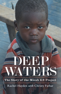 Deep Waters: The Story of the Micah 6:8 Project - Hayden, Rachel, and Farhar, Christy