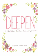 Deepen: A Christian Mother - Daughter Journal