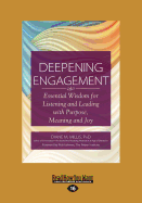 Deepening Engagement: Essential Wisdom for Listening and Leading with Purpose, Meaning and Joy