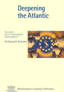 Deepening the Atlantic: Toward a New Transatlantic Marketplace? - Reinicke, Wolfgang H