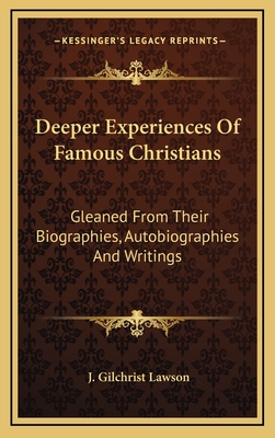 Deeper Experiences Of Famous Christians: Gleaned From Their Biographies, Autobiographies And Writings - Lawson, J Gilchrist