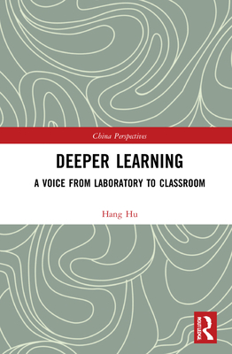 Deeper Learning: A Voice from Laboratory to Classroom - Hu, Hang