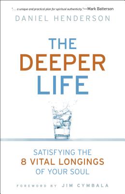 Deeper Life: Satisfying the 8 Vital Longings of Your Soul - Henderson, Daniel, and Brown, Brenda
