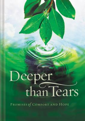 Deeper Than Tears: Promises of Comfort and Hope - Thomas Nelson