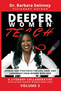 DEEPER Women Teach: Stories and Strategies for Life, Love, and Leadership from Women Who Lead-Volume 3