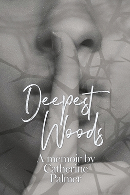 Deepest Woods - Palmer, Catherine A (Memoir by)