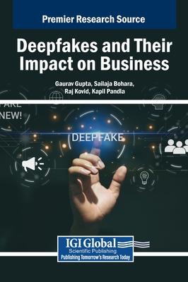 Deepfakes and Their Impact on Business - Gupta, Gaurav (Editor), and Bohara, Sailaja (Editor), and Kovid, Raj K (Editor)