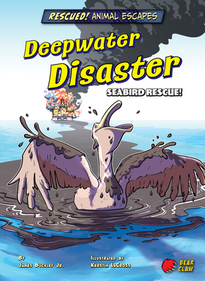Deepwater Disaster: Seabird Rescue! - Buckley, James Jr