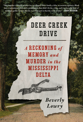 Deer Creek Drive: A Reckoning of Memory and Murder in the Mississippi Delta - Lowry, Beverly