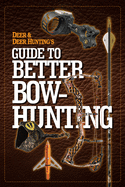Deer & Deer Hunting's Guide to Better Bow-Hunting