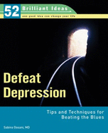 Defeat Depression: Tips and Techniques for Beating the Blues - Dosani, Sabina, Dr.