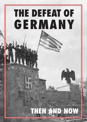 Defeat of Germany: Then and Now - Ramsey, Winston G. (Editor)